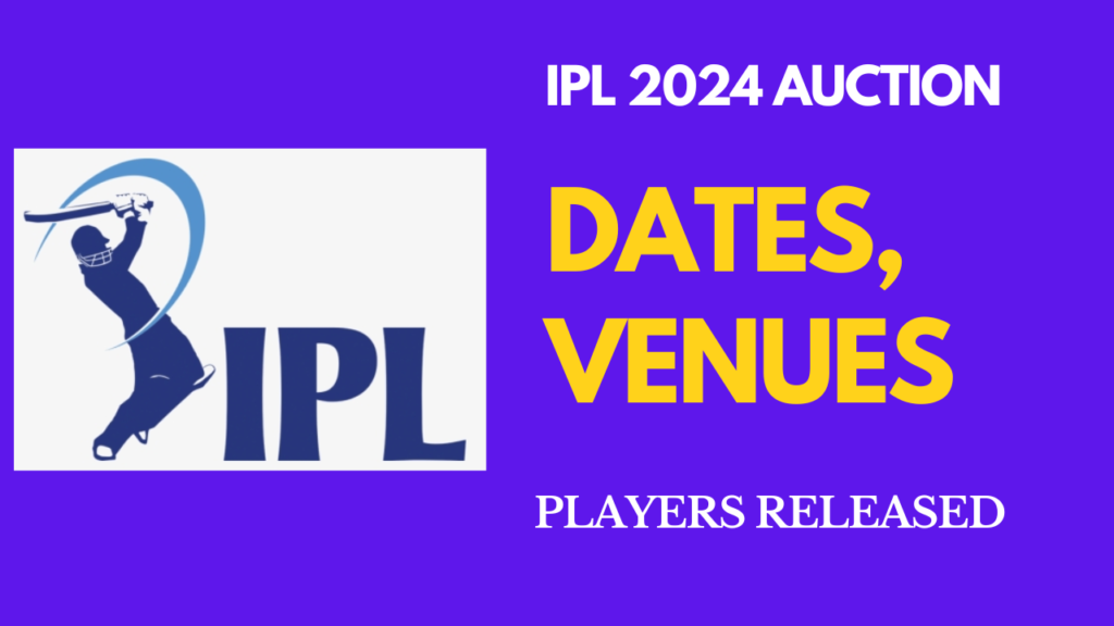 IPL Auction 2024 Date, venue, Base Price, Retentions, Squad Purse